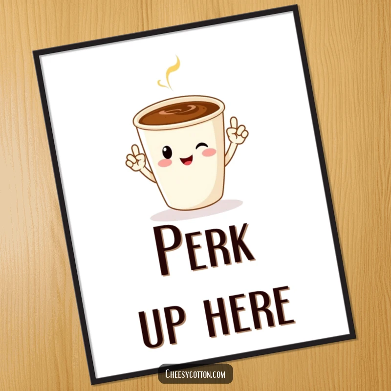 Funny poster of a cheerful coffee cup character doing jazz hands, bringing celebratory energy and morning vibes to any room.